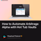 How to Automate Arbitrage Alpha with Hot Tub Vaults