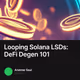 Looping Solana LSDs: DeFi Degen 101
