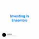 Investing in Ensemble