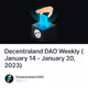 Decentraland DAO Weekly (January 14 - January 20, 2023)