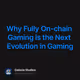 Why Fully On-chain Gaming is the Next Evolution in Gaming