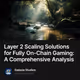 Layer 2 Scaling Solutions for Fully On-Chain Gaming: A Comprehensive Analysis