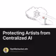 Protecting Artists from Centralized AI