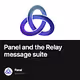 Panel and the Relay message suite