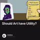 Should Art have Utility?