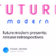 future modern presents: release retrospectives