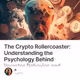 The Crypto Rollercoaster: Understanding the Psychology Behind Investor Behavior and Market
