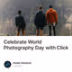 Celebrate World Photography Day with Click