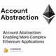 Account Abstraction: Enabling More Complex Ethereum Applications