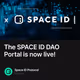 The SPACE ID DAO Portal is now live!
