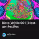 Biote(xh)tile 001 | Next-gen textiles