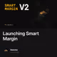 Launching Smart Margin