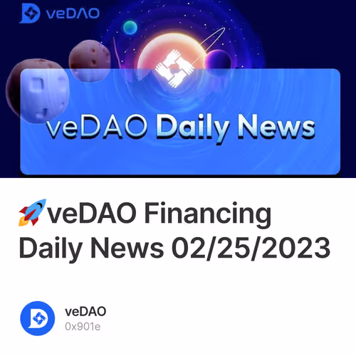 🚀veDAO Financing Daily News 02/25/2023