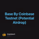 Base By Coinbase Testnet (Potential Airdrop)