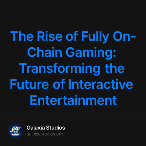 The Rise of Fully On-Chain Gaming: Transforming the Future of Interactive Entertainment