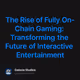 The Rise of Fully On-Chain Gaming: Transforming the Future of Interactive Entertainment