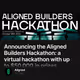 Announcing the Aligned Builders Hackathon: a virtual hackathon with up to $50,000 in prize
