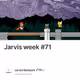 Jarvis week #71