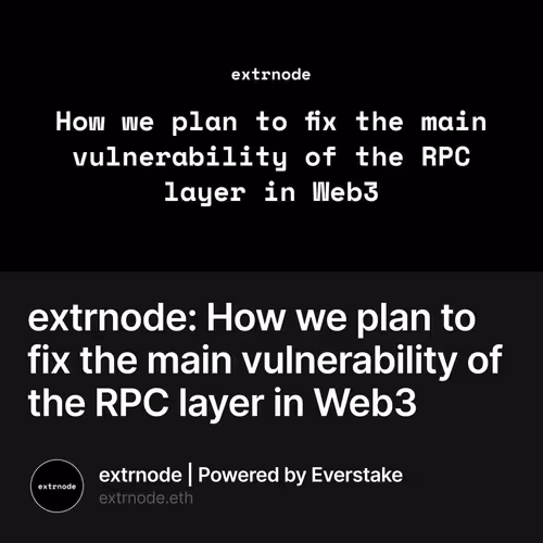 extrnode: How we plan to fix the main vulnerability of the RPC layer in Web3
