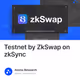 Testnet by ZkSwap on zkSync
