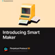 Introducing Smart Maker