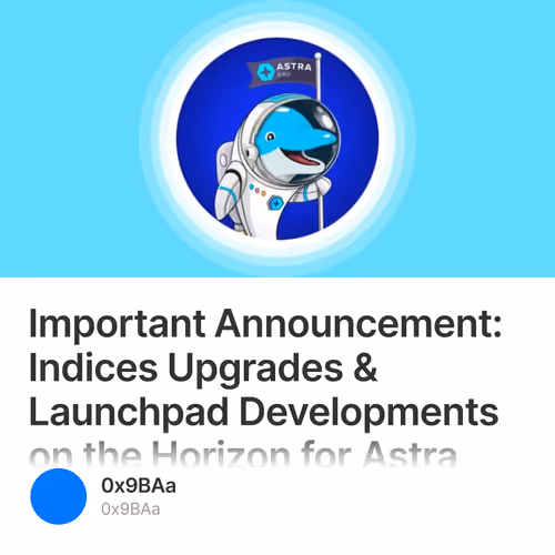 Important Announcement: Indices Upgrades & Launchpad Developments on the Horizon for Astra