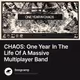CHAOS: One Year In The Life Of A Massive Multiplayer Band