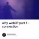 why web3? part 1 - connection