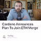 Cardano Announces Plan To Join ETHMerge