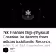 IYK Enables Digi-physical Creation for Brands from adidas to Atlantic Records, with $16.8M