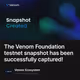 The Venom Foundation testnet snapshot has been successfully captured!