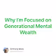 Why Im Focused on Generational Mental Wealth