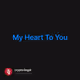 My Heart To You V2