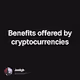 Benefits offered by cryptocurrencies