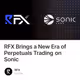 RFX Brings a New Era of Perpetuals Trading on Sonic