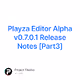 Playza Editor Alpha v0.7.0.1 Release Notes Part3