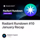 Radiant Rundown #10 January Recap