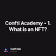 Confti Academy - 1. What is an NFT