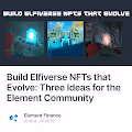 Build Elfiverse NFTs that Evolve Three Ideas for the Element Community