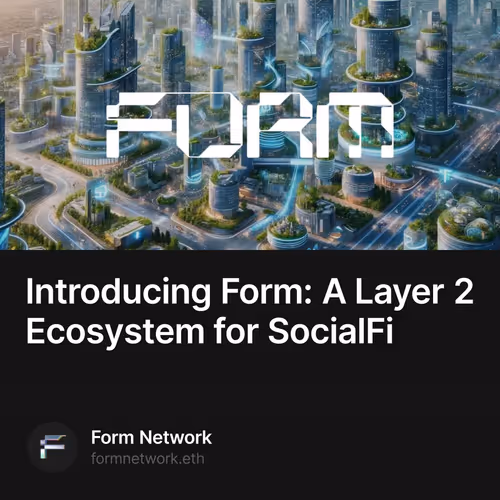 Introducing Form: A Layer 2 Ecosystem for SocialFi