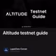Altitude testnet guide