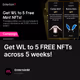 Get WL to 5 FREE NFTs across 5 weeks!
