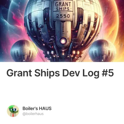 Grant Ships Dev Log #5