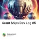 Grant Ships Dev Log #5