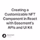 Creating a Customizable NFT Component in React with Basement's APIs and UI Kit