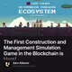 The First Construction and Management Simulation Game in the Blockchain is Here!