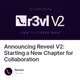 Announcing Reveel V2: Starting a New Chapter for Collaboration