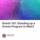 Grants 101: Standing up a Grants Program in Web3