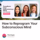 How to Reprogram Your Subconscious Mind