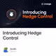 Introducing Hedge Control